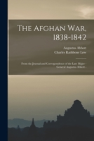 The Afghan war, 1838-1842: From the Journal and Correspondence of the Late Major - General Augustus Abbott - 1018127194 Book Cover