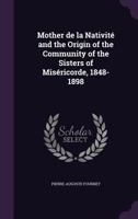 Mother de la Nativité and the Origin of the Community of the Sisters of Miséricorde, 1848-1898 135620399X Book Cover