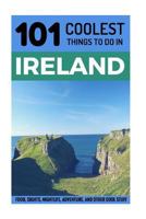 Ireland: Ireland Travel Guide: 101 Coolest Things to Do in Ireland 1539571149 Book Cover