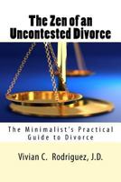 The Zen of an Uncontested Divorce: The Minimalist's Practical Guide to Divorce 1517650070 Book Cover