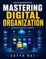 Mastering Digital Organization: File Structuring | Time Management Tech | Digital Note-taking | Knowledge Management | Automation Tools | Digital Habits | Tech Trends | Data Privacy B0HDK1H7LD Book Cover