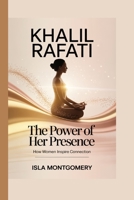 Khalil Rafati: The Power of Her Presence — How Women Inspire Connection B0FW6Z5NR5 Book Cover