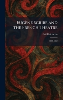Eugène Scribe and the French Theatre: 1815-1860 1025642481 Book Cover