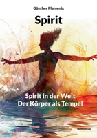 Spirit: Spirit in der Welt - Der Körper als Tempel (German Edition) 3907720083 Book Cover