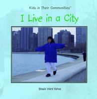 I Live in a City (Kehoe, Stasia Ward, Kids in Their Communities.) 0823954374 Book Cover