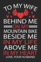 TO MY WIFE BEHIND ME ON MY MOUNTAIN BIKE BESIDE ME IN MY LIFE ABOVE ME IN MY HEART LOVE, YOUR HUSBAND 1695051424 Book Cover