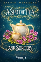 A Spot of Tea and Sorcery: a whimsical, cozy romantasy B0HG3MRFQ9 Book Cover