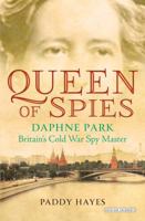 Queen of Spies: Daphne Park, Britain's Cold War Spy Master 1468312685 Book Cover