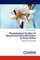 Physiological Studies of Senescence and abscission in Rosa indica: Senescence Physiology 3838384490 Book Cover