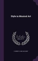 Style in Musical Art: An Inaugural Lecture Delivered at Oxford on March 7, 1900 1277571570 Book Cover