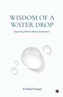 Wisdom of a Water Drop: Exploring Water’s Many Dimensions B0FNN6JKXV Book Cover