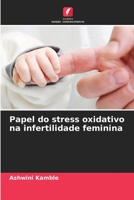 Papel do stress oxidativo na infertilidade feminina 6206092003 Book Cover