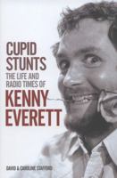 Cupid Stunts The Life and Radio times of Kenny Everett 1780387083 Book Cover