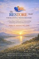 The RESTORE™ Model for Relational Trauma Recovery: A Phase-Based Workbook for Understanding, Processing, and Healing Relational Injury B0GWCSLMNN Book Cover