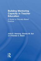 Building Mentoring Capacity in Teacher Education: A Guide to Clinically-Based Practice 0815366027 Book Cover