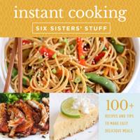 Instant Cooking with Six Sisters' Stuff: A Fast, Easy, and Delicious Way to Feed Your Family 1629727911 Book Cover