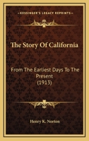 The Story Of California: From The Earliest Days To The Present (1913) 0548764263 Book Cover