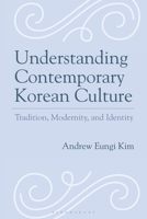 Understanding Contemporary Korean Culture: Tradition, Modernity, and Identity 166695893X Book Cover