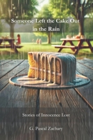 Someone Left the Cake Out in the Rain: Stories of Innocence Lost 1327004186 Book Cover