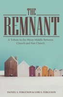 THE REMNANT: A Tribute to the Messy Middle Between Church and Not-Church 1664261362 Book Cover