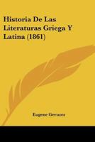 Historia de Las Literaturas Griega Y Latina (Classic Reprint) 1019347317 Book Cover