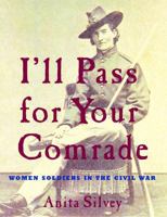 I'll Pass For Your Comrade: Women Soldiers in the Civil War 0618574913 Book Cover