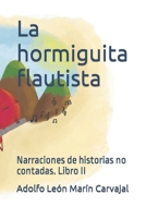 La hormiguita flautista: Narraciones de historias no contadas. Libro II B09R3D39KX Book Cover