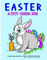 Easter Activity Book for Kids Under 9: Filled with Coloring Pages, Mazes, Dot to Dots and More, Great Gift Basket Stuffers and Presents for Kids and Adults B08W3WYVDW Book Cover