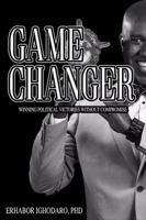 Game Changer: Winning Political Victories Without Compromise 1480975052 Book Cover