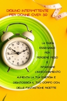 Digiuno Intermittente Per Donne Over 50: La guida essenziale per perdere peso e ritardare l'invecchiamento. Aumenta la tua energia e disintossica il tuo corpo con delle fantastiche ricette (Italian Ed 1803210591 Book Cover