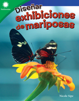 Diseñar exhibiciones de mariposas (Smithsonian: Informational Text) 1087625262 Book Cover