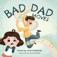 Bad Dad Moves 1737180529 Book Cover
