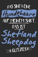 Das sind keine Hundehaare das ist Shetland Sheepdog Glitzer: 6x9 Zoll (ca. DIN A5) 110 Seiten Liniert I Notizbuch I Tagebuch I Notizen I Planer I ... Hunderasse Liebhaber (German Edition) 1679837060 Book Cover