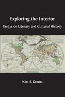 Exploring the Interior: Essays on Literary and Cultural History 178374393X Book Cover