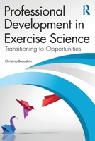 Professional Development in Exercise Science: Transitioning to Opportunities 1032725621 Book Cover