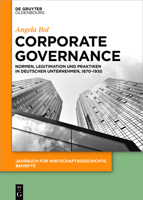 Corporate Governance: Normen, Legitimation Und Praktiken in Deutschen Unternehmen, 1870-1930 3110716798 Book Cover