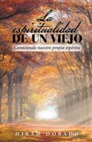 La Espiritualidad de Un Viejo: Conociendo Nuestro Propio Esp�ritu 150652530X Book Cover