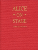 Alice on Stage: A History of the Early Theatrical Productions of Alice in Wonderland 0313276811 Book Cover