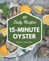 101 Tasty 15-Minute Oyster Recipes: More Than a 15-Minute Oyster Cookbook B08P4MV889 Book Cover