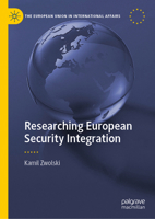 Researching European Security Integration (The European Union in International Affairs) 3031498216 Book Cover