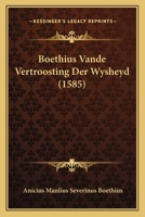 Boethius Vande Vertroosting Der Wysheyd (1585) 1166302202 Book Cover