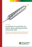 Avaliação da superfície de stents após eletropolimento utilizando DOE: Influência dos parâmetros do processo no aspecto superficial de stents coronários 6139669022 Book Cover