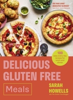 Delicious Gluten Free Meals: 100 easy everyday recipes for lunch and dinner 1399722468 Book Cover