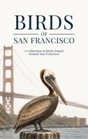 Birds of San Francisco: A Collection of Birds Found Around San Francisco B0H72D6HCJ Book Cover