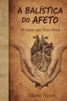 A Balística do Afeto: O Amor que Tem Ossos (Portuguese Edition) B0GZH4NM77 Book Cover