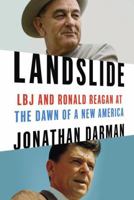 Landslide: LBJ and Ronald Reagan at the Dawn of a New America 1400067081 Book Cover