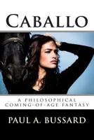 Caballo: A Philosophical Coming-Of-Age Fantasy 1722920246 Book Cover