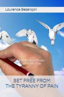 SET FREE FROM THE TYRANNY OF PAIN: Handbook for People in Chronic Pain 1943202133 Book Cover