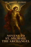 NOVENA TO ST. MICHAEL THE ARCHANGEL: Nine Days of Prayer for Peace, Strength, and God’s Protection for You and Your Loved Ones. B0FSDJ9HCP Book Cover