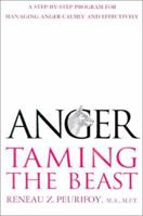 Anger: Taming the Beast : A Step-by-Step Program for Managing Anger Calmly and Effectively 1568363214 Book Cover